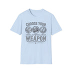 Choose Your Weapon T-Shirt